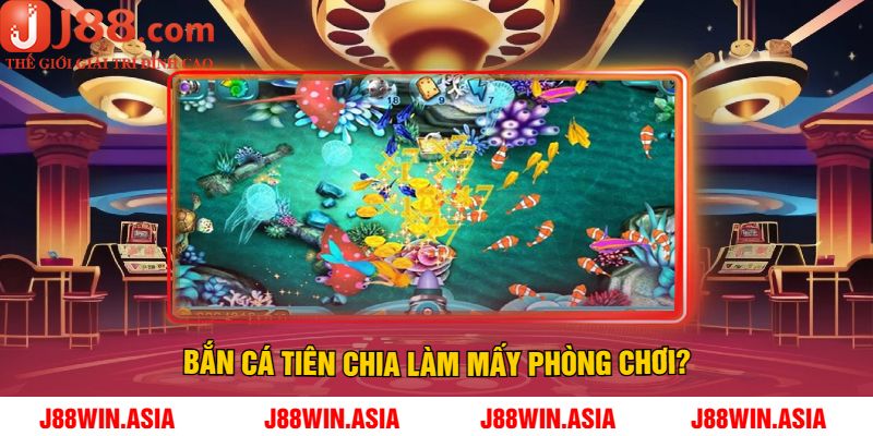 Bắn cá Tiên chia làm mấy phòng chơi?