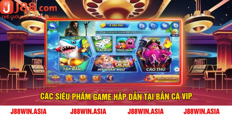 Các Siêu Phẩm Game Hấp Dẫn Tại Bắn Cá Vip