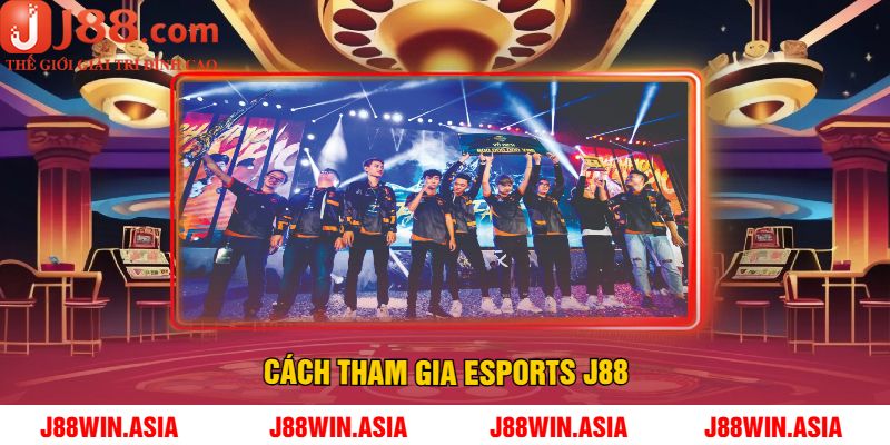 Cách Tham Gia Esports J88