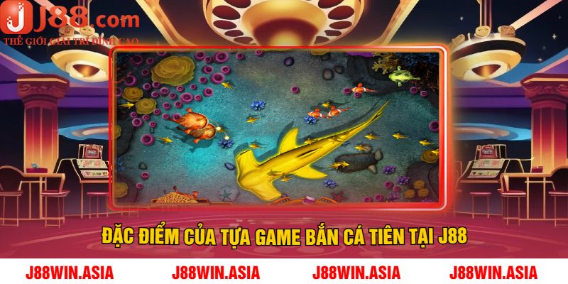 Đặc điểm của tựa game bắn cá tiên tại J88
