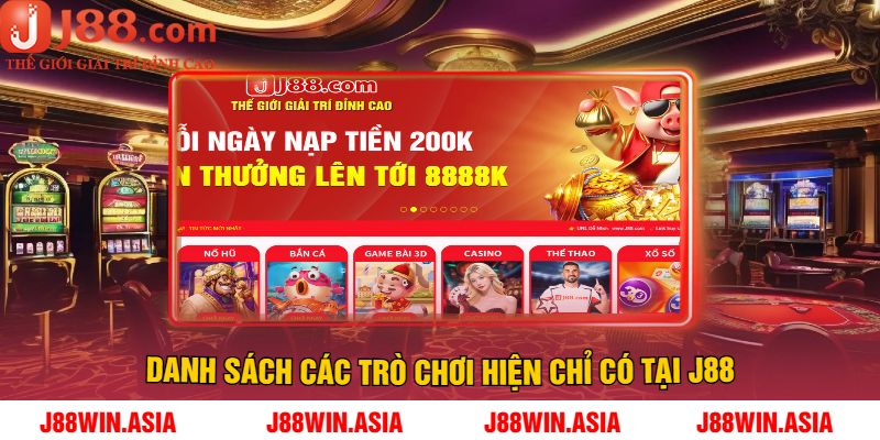 Danh Sách Các Trò Chơi Hiện Chỉ Có Tại J88