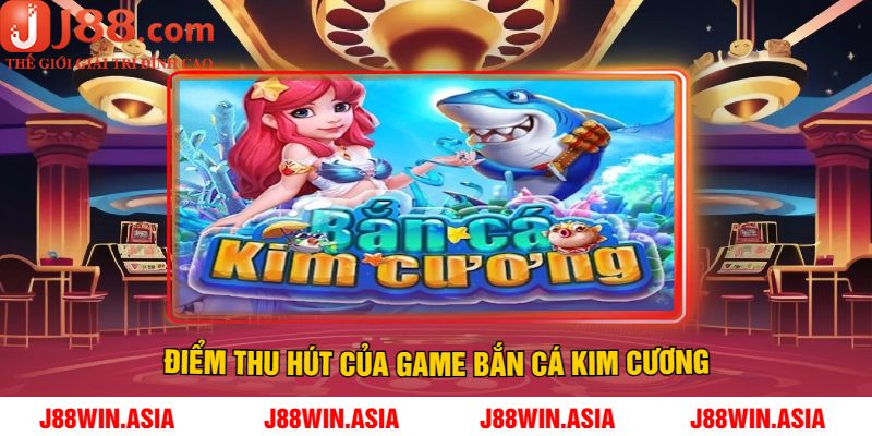 Điểm Thu Hút Của Game Bắn Cá Kim Cương