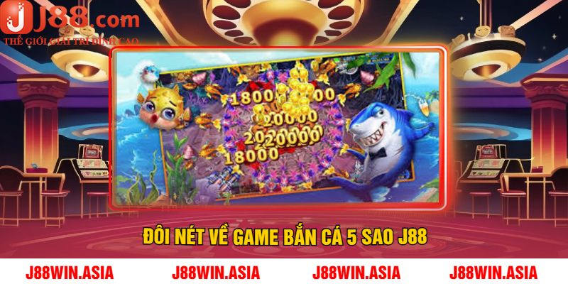 Đôi Nét Về Game Bắn Cá 5 Sao J88