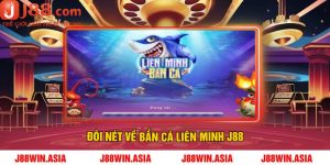 Đôi nét về Bắn Cá Liên Minh J88