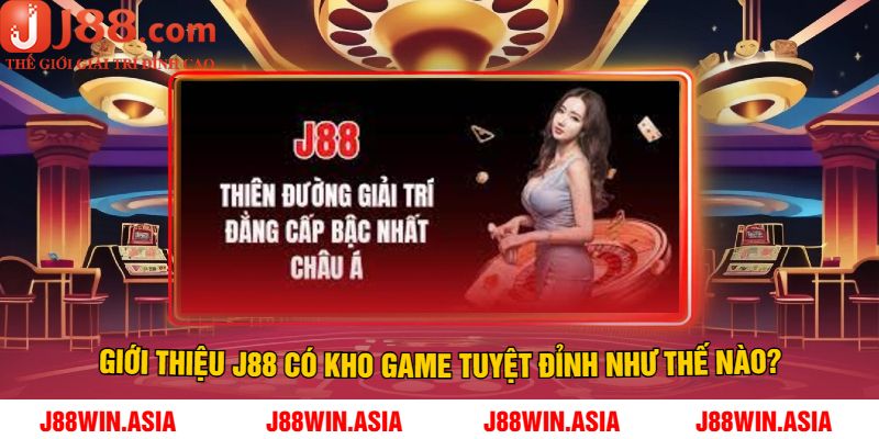 Giới Thiệu J88 Có Kho Game Tuyệt Đỉnh Như Thế Nào?