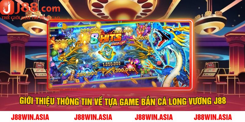 Giới Thiệu Thông Tin Về Tựa Game Bắn Cá Long Vương J88