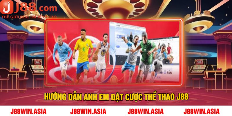 Hướng Dẫn Anh Em Đặt Cược Thể Thao J88
