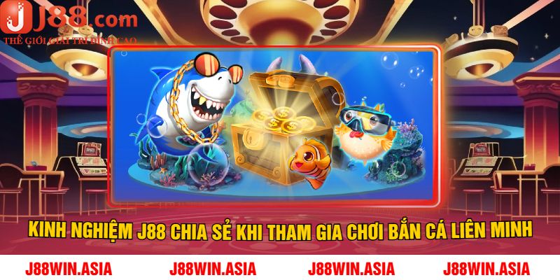 Kinh nghiệm J88 chia sẻ khi tham gia chơi Bắn Cá Liên Minh