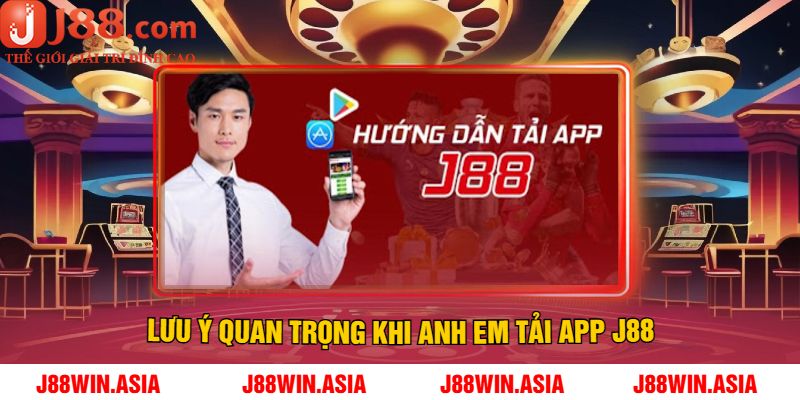 Lưu Ý Quan Trọng Khi Anh Em Tải App J88