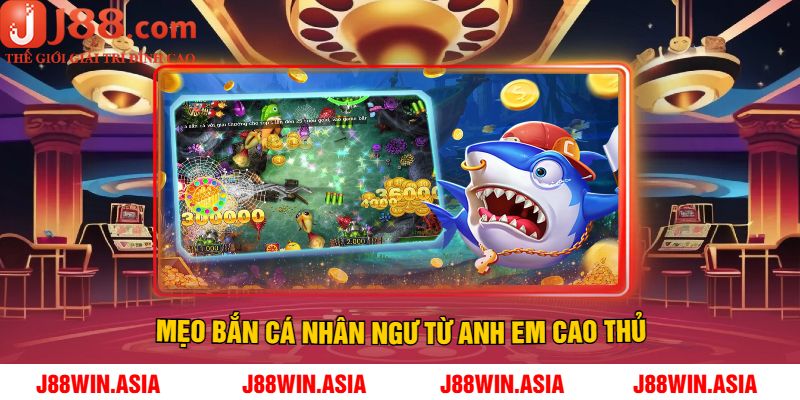Mẹo Bắn Cá Nhân Ngư Từ Anh Em Cao Thủ