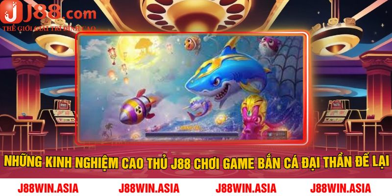 Những kinh nghiệm cao thủ J88 chơi game bắn cá đại thần để lại