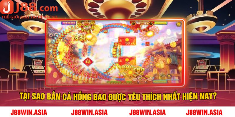 Tại Sao Bắn Cá Hồng Bao Được Yêu Thích Nhất Hiện Nay?