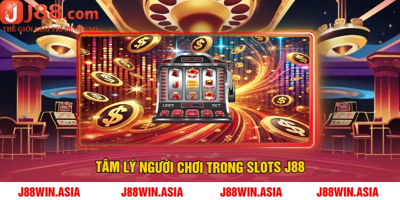 Tâm Lý Người Chơi Trong Slots J88