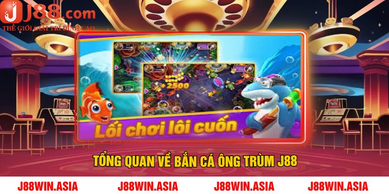 Tổng Quan Về Bắn Cá Ông Trùm J88