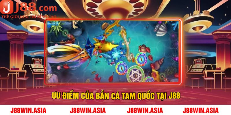 Ưu điểm của bắn cá tam quốc tại J88