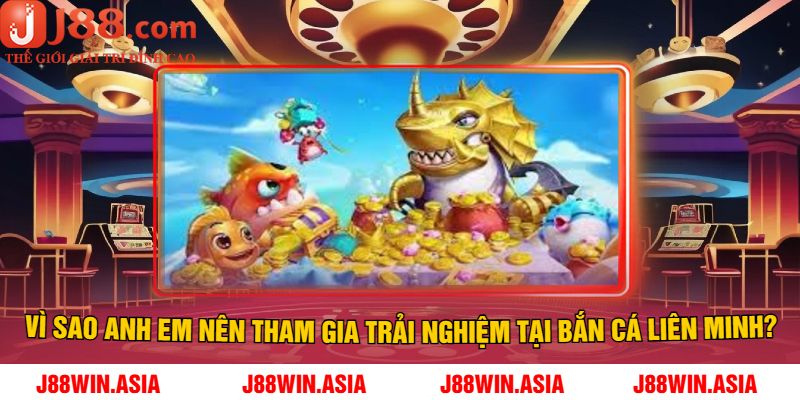 Vì sao anh em nên tham gia trải nghiệm tại Bắn Cá Liên Minh?
